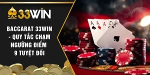 Baccarat 33WIN - Quy Tắc Chạm Ngưỡng Điểm 9 Tuyệt Đối