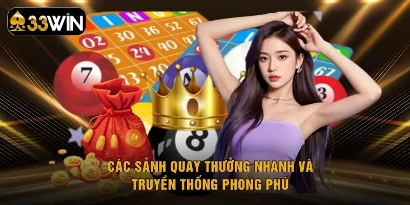 Các sảnh quay thưởng nhanh và truyền thống phong phú
