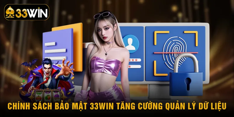 Chính sách bảo mật 33WIN tăng cường quản lý dữ liệu