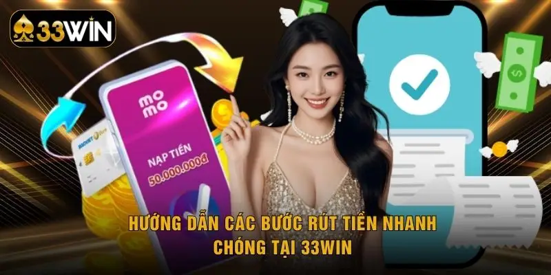 Hướng dẫn các bước rút tiền nhanh chóng tại 33WIN