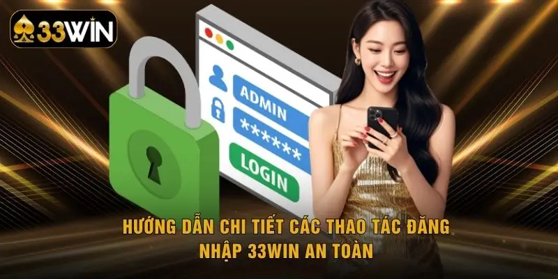 Hướng dẫn chi tiết các thao tác đăng nhập 33WIN an toàn
