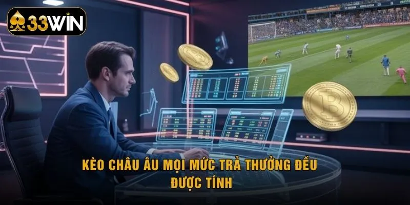 Kèo Châu Âu mọi mức trả thưởng đều được tính