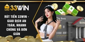 Rút Tiền 33WIN - Giao Dịch An Toàn, Nhanh Chóng Và Đơn Giản