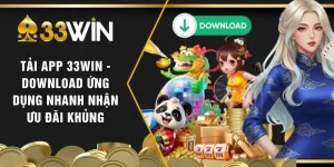 Tải App 33WIN - Download Ứng Dụng Nhanh Nhận Ưu Đãi Khủng