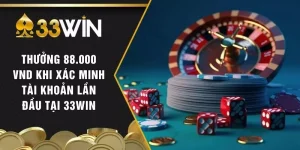 Thưởng 88.000 VND Khi Xác Minh Tài Khoản Lần Đầu Tại 33WIN